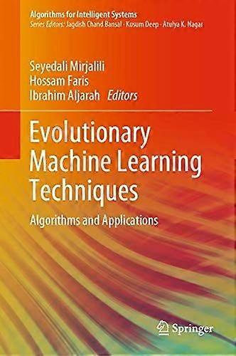 Evolutionary machine learning techniques algorithms and applications