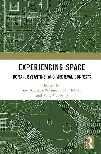 Experiencing Space Roman Byzantine and Medieval Contexts