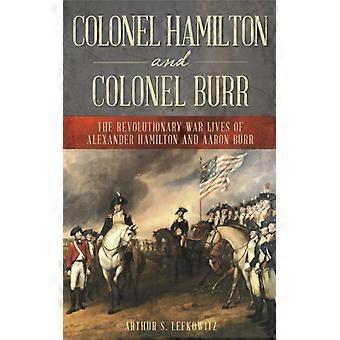 Colonel Hamilton And Colonel Burr The Revolutionary War Lives Of Alexander Hamil - Arthur S. Lefkowitz - Hardcover - English Book - History