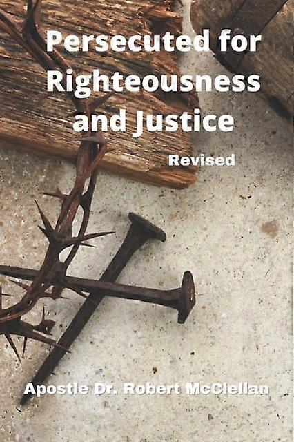 Persecuted For Righteousness & Justice - Revised - Robert McClellan - Paperback - en Book