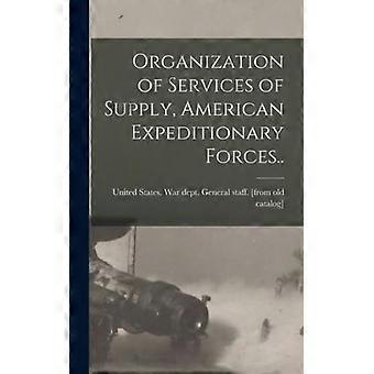Organization Of Services Of Supply American Expeditionary Forces - Creative Media Partners LLC - Hardcover - English Book - History