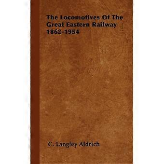 The Locomotives Of The Great Eastern Railway 1862-1954 - C. Langley Aldrich - Paperback - English Book - History