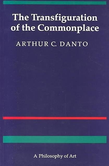 The Transfiguration Of The Commonplace by Arthur C. Danto Paperback