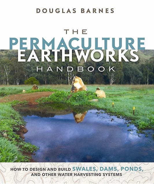 Permaculture Earthworks Handbook by Douglas Barnes Paperback