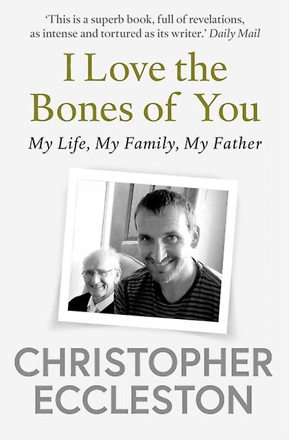 I Love The Bones Of You by Christopher Eccleston Paperback Book