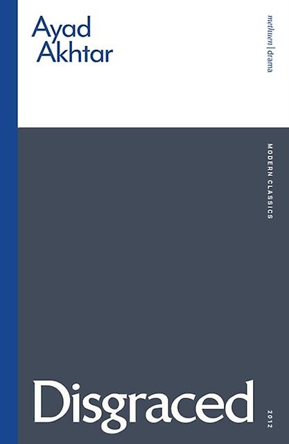 Disgraced - Modern Classics - Ayad Akhtar - Plays, playscripts - Bloomsbury Publishing PLC - Paperback