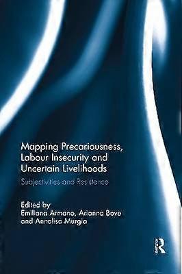 Mapping Precariousness Labour Insecurity and Uncertain Livelihoods