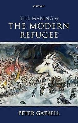 The Making of the Modern Refugee