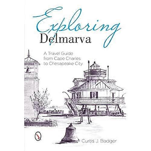 Exploring Delmarva: a Travel Guide from Cape Charles to Chesapeake City