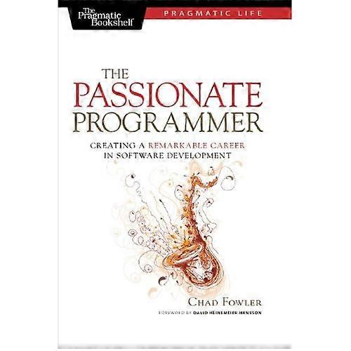 The Passionate Programmer: Creating a Remarkable Career in Software Development (Pragmatic Life)