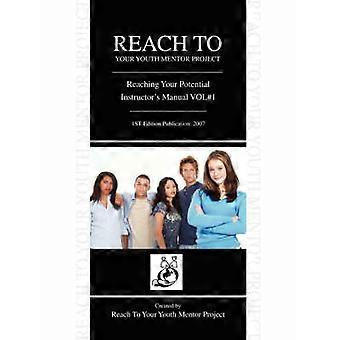 REACH TO YOUR YOUTH MENTOR PROJECT Reaching Your Potential Instructor's Manual VOL1