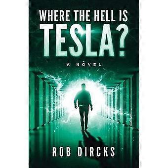 Where the Hell is Tesla? A Novel
