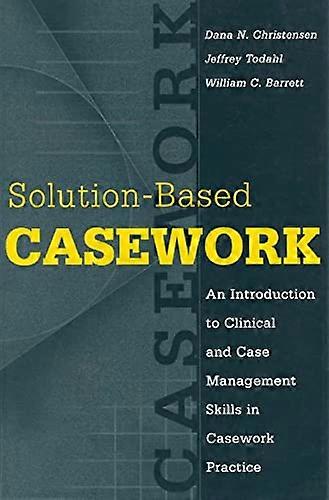 Solution based Casework: An Introduction to Clinical and Case Management Skills in Casework Practice