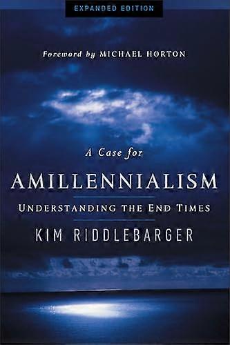 A Case for Amillennialism Understanding the End Times