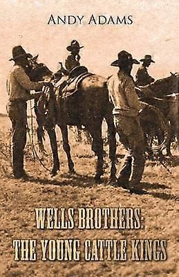 Wells Brothers The Young Cattle Kings