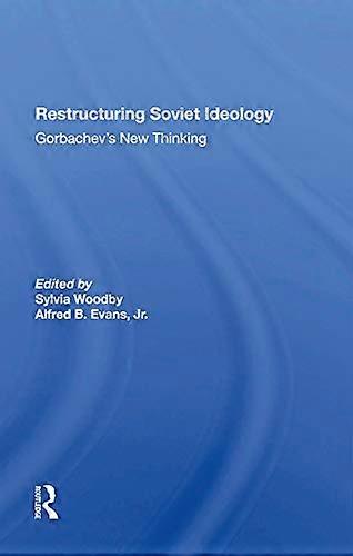 Restructuring Soviet Ideology: Gorbachevs New Thinking