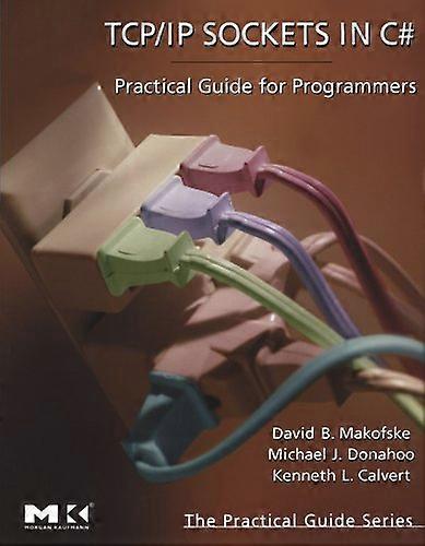 TCP/IP Sockets in C#: Practical Guide for Programmers (The Practical Guides)