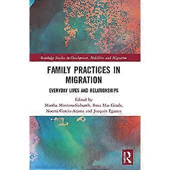 Family Practices in Migration: Everyday Lives and Relationships (Routledge-Studien zu Entwicklung, Mobilitäten und Migration)
