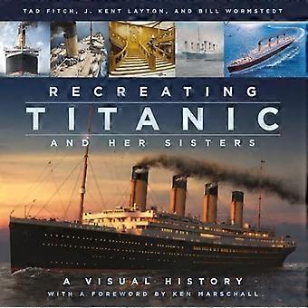 Recreating Titanic &; Her Sisters: A Visual History