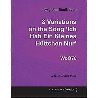 Ludwig van Beethoven - 8 variazioni sulla canzone 'Ich hab ein Kleines huttchen nur' WoO76 - una partitura per pianoforte solo
