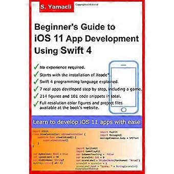 Leitfaden für Anfänger zur App-Entwicklung in iOS 11 mit Swift 4: Grundlagen von Xcode, Swift und App-Design