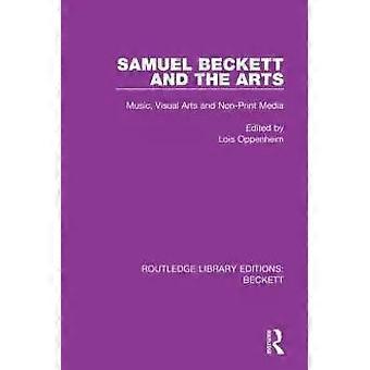 Samuel Beckett And The Arts Music Visual Arts And Non-print Media - Taylor & Francis Ltd
