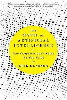 The Myth of Artificial Intelligence