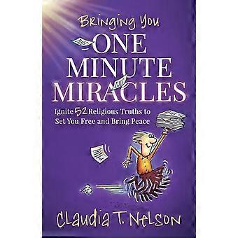 One Minute Miracles Ignite 52 Religious Truths That Set You book And Bring You P - Claudia T. Nelson - Paperback - en Book