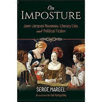 On Imposture Jean Jacques Rousseau Literary Lies and Political Fiction