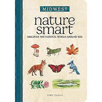 Nature Smart: Midwest : Discover the Natural World Around You