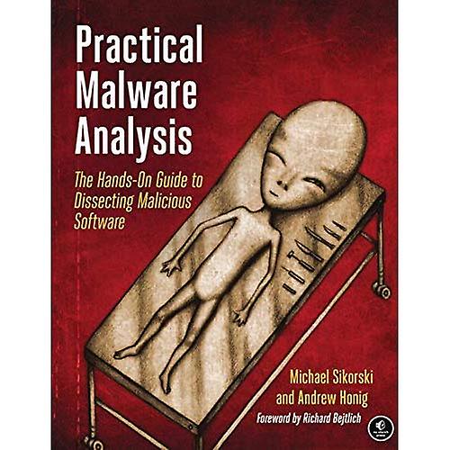 Practical Malware Analysis: A Hands-On Guide to Dissecting Malicious Software: The Hands-On Guide to Dissecting Malicious Software