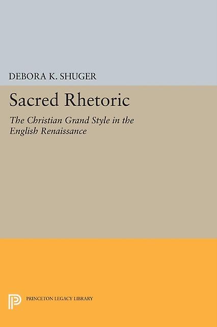 Sacred Rhetoric by Debora K. Shuger Paperback