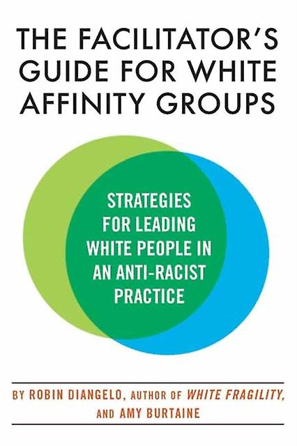 The Facilitators Guide For White Affinity Groups by Robin Diangelo Paperback