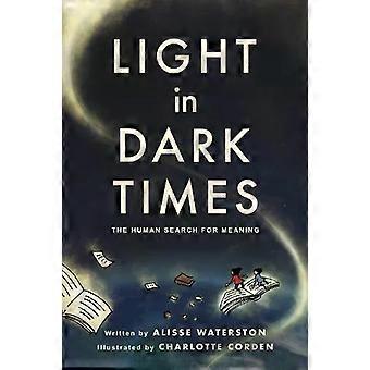Light In Dark Times The Human Search For Meaning - Alisse Waterston
