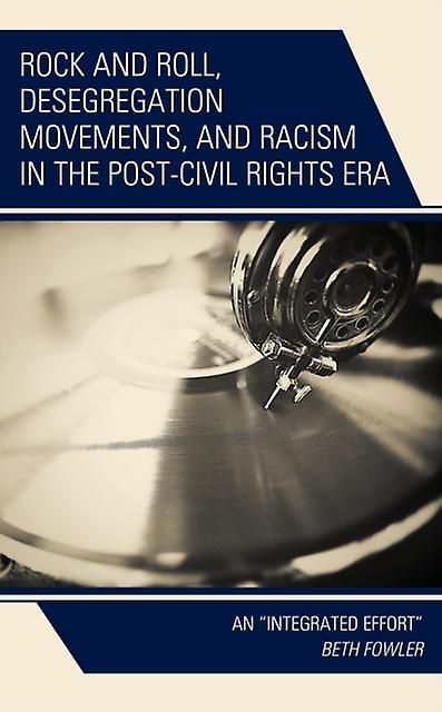 Rock And Roll Desegregation Movements And Racism In The Postcivil Rights Era by Beth Fowler Paperback Book