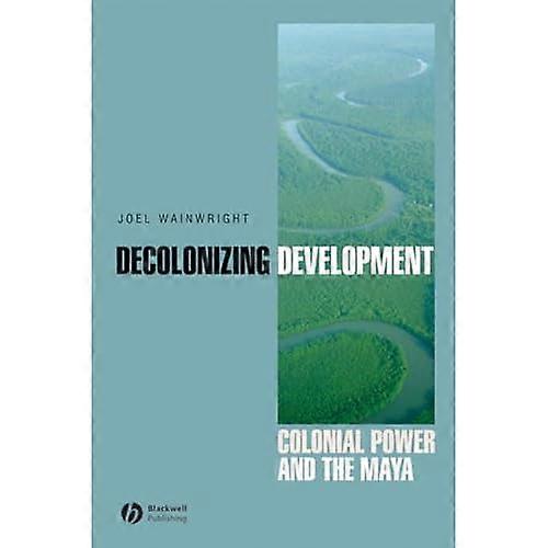 Decolonizing Development: Colonial Power and the Maya
