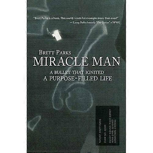 Miracle Man: a Bullet That Ignited a Purpose-Filled Life