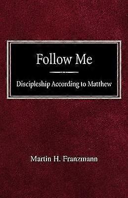 Follow Me Discipleship According to Matthew