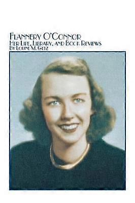 Flannery O'Connor Her Life Library and Book Reviews