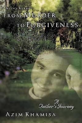 From Murder to Forgiveness A Father's Journey