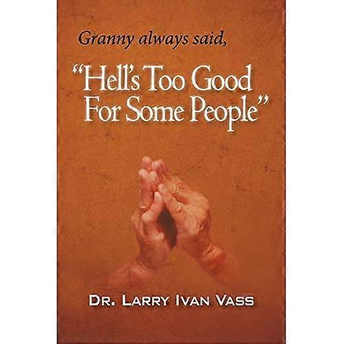 Hell's Too Good for Some People: a Memoir