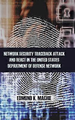 Network Security Traceback Attack and React in the United States Department of Defense Network
