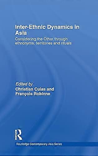 Inter Ethnic Dynamics in Asia: Considering the Other through Ethnonyms Territories and Rituals