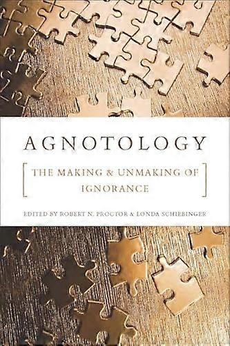 Agnotology: The Making and Unmaking of Ignorance