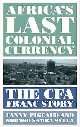 Africas Last Colonial Currency: The CFA Franc Story