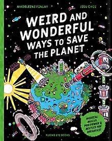 Weird And Wonderful Ways To Save The Planet Paperback