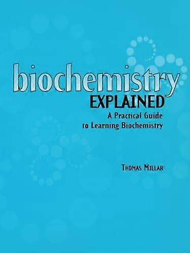 Biochemistry Explained: A Practical Guide to Learning Biochemistry