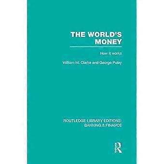 The World's Money: Hoe het werkt (Routledge Library Editions: Banking &Finance)