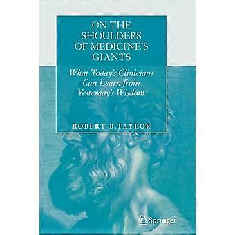 On The Shoulders Of Medicine's Giants What Today's Clinicians Can Learn From Yes - Robert B. Taylor