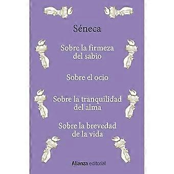 Sobre la firmeza del sabio / Sobre el ocio / Sobre la tranquilidad del alma / Sobre la brevedad de la vida
